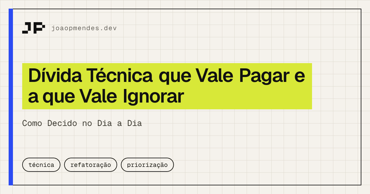 Capa do artigo: Dívida Técnica que Vale Pagar e a que Vale Ignorar, Como Decido no Dia a Dia